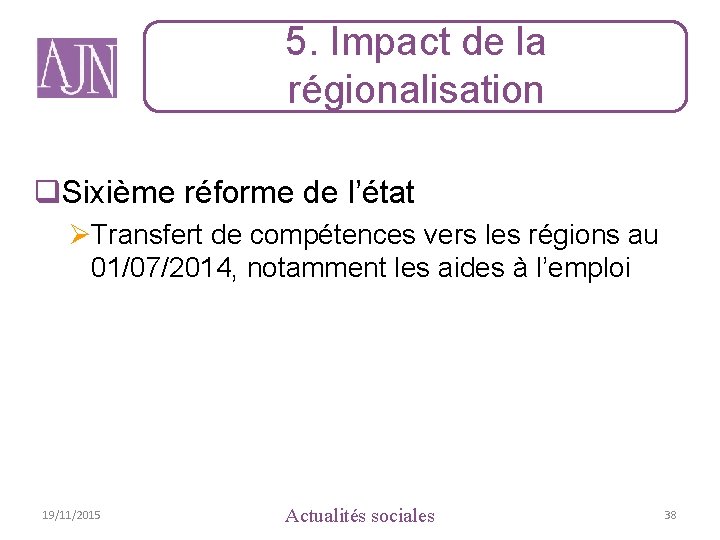 5. Impact de la régionalisation q. Sixième réforme de l’état ØTransfert de compétences vers