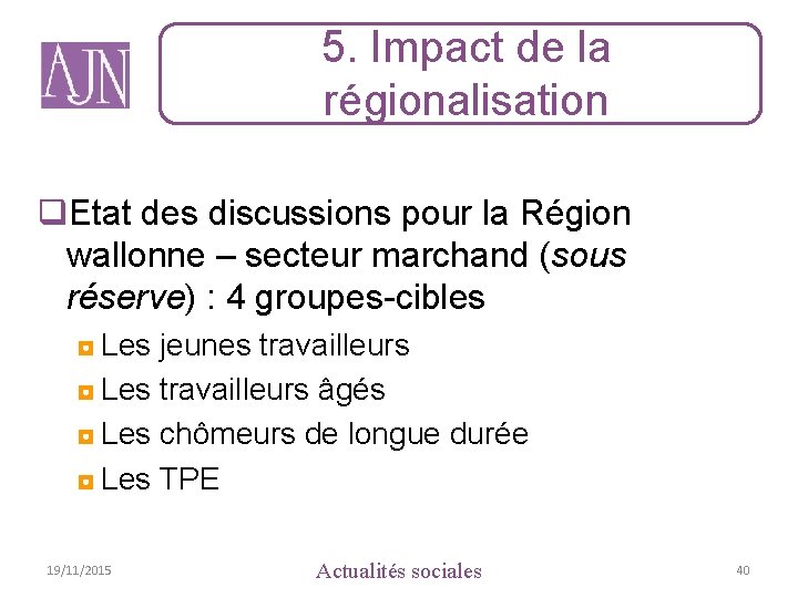 5. Impact de la régionalisation q. Etat des discussions pour la Région wallonne –