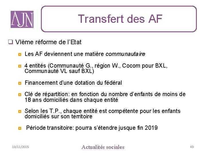 Transfert des AF q VIème réforme de l’Etat ◘ Les AF deviennent une matière