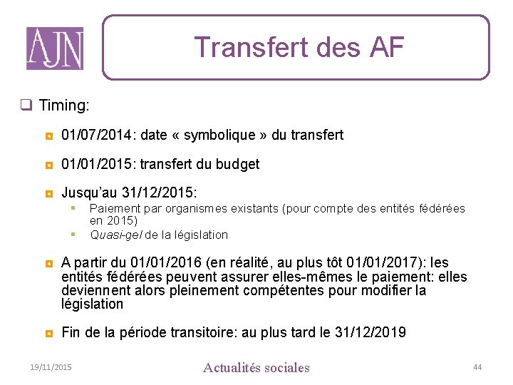 Transfert des AF q Timing: ◘ 01/07/2014: date « symbolique » du transfert ◘