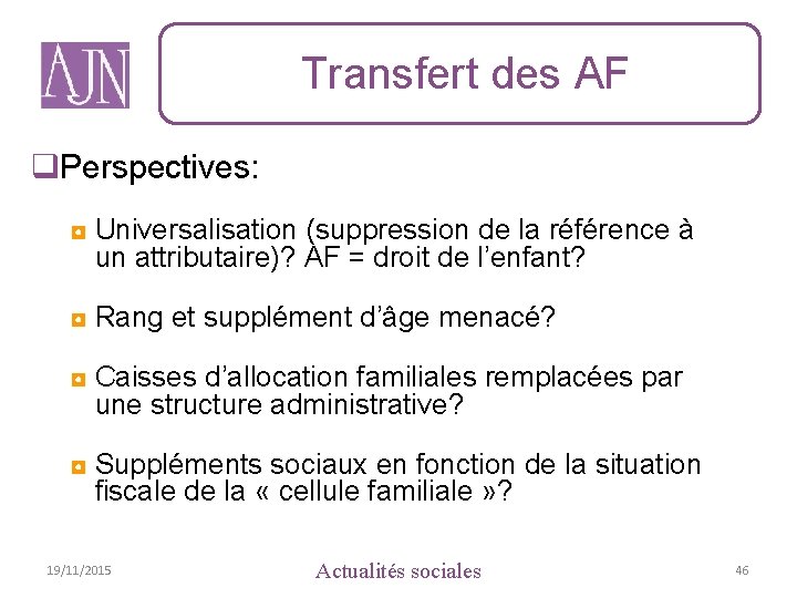 Transfert des AF q. Perspectives: ◘ Universalisation (suppression de la référence à un attributaire)?