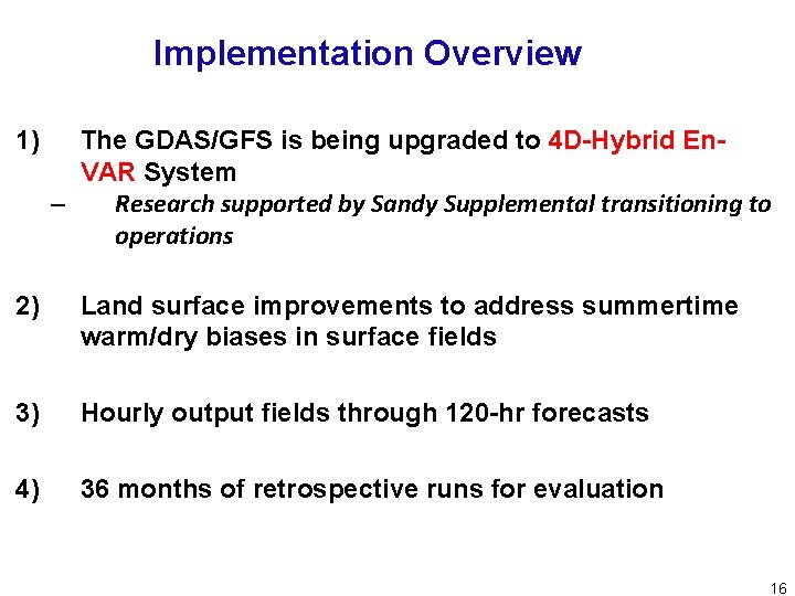 Implementation Overview 1) The GDAS/GFS is being upgraded to 4 D-Hybrid En. VAR System