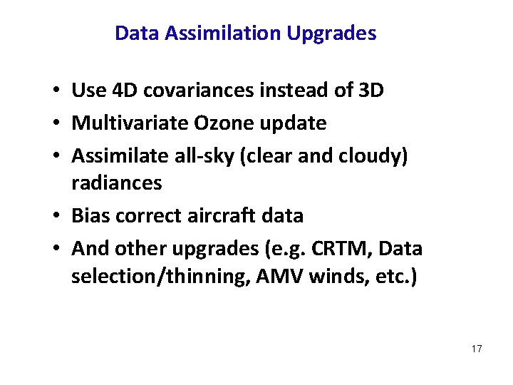 Data Assimilation Upgrades • Use 4 D covariances instead of 3 D • Multivariate