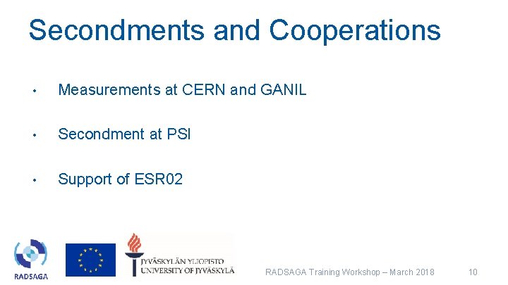 Secondments and Cooperations • Measurements at CERN and GANIL • Secondment at PSI • Secondments and Cooperations • Measurements at CERN and GANIL • Secondment at PSI •
