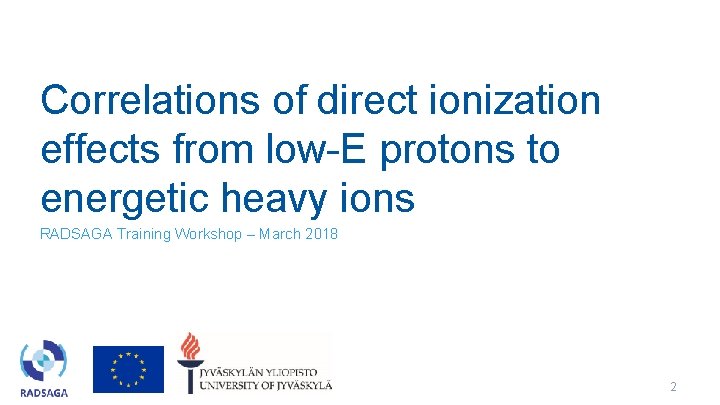 Correlations of direct ionization effects from low-E protons to energetic heavy ions RADSAGA Training