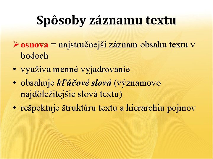 Spôsoby záznamu textu Ø osnova = najstručnejší záznam obsahu textu v bodoch • využíva