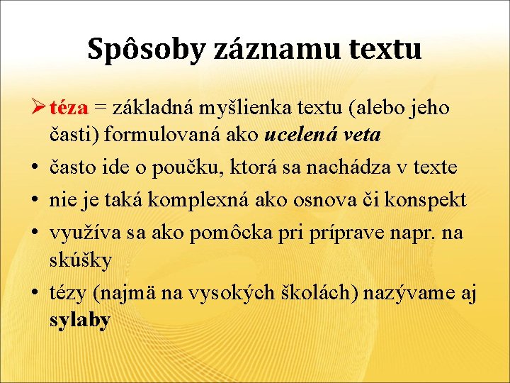 Spôsoby záznamu textu Ø téza = základná myšlienka textu (alebo jeho časti) formulovaná ako