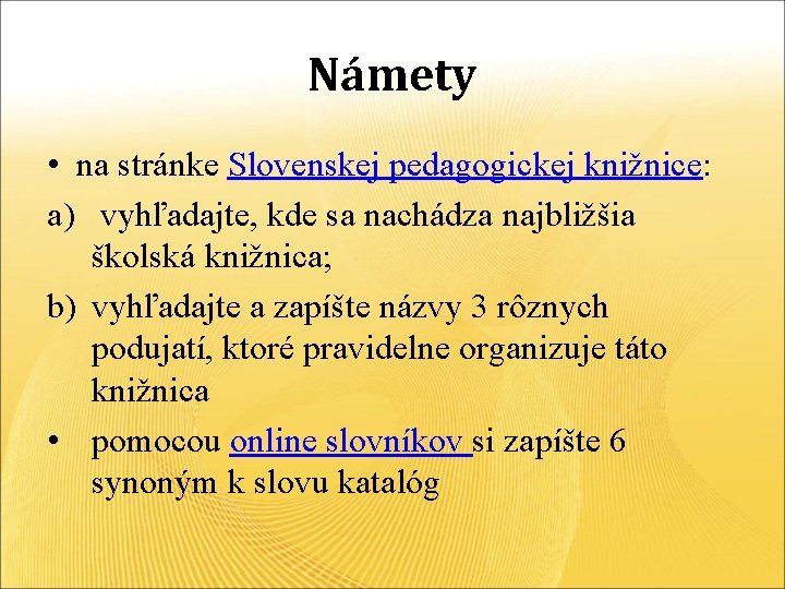 Námety • na stránke Slovenskej pedagogickej knižnice: a) vyhľadajte, kde sa nachádza najbližšia školská