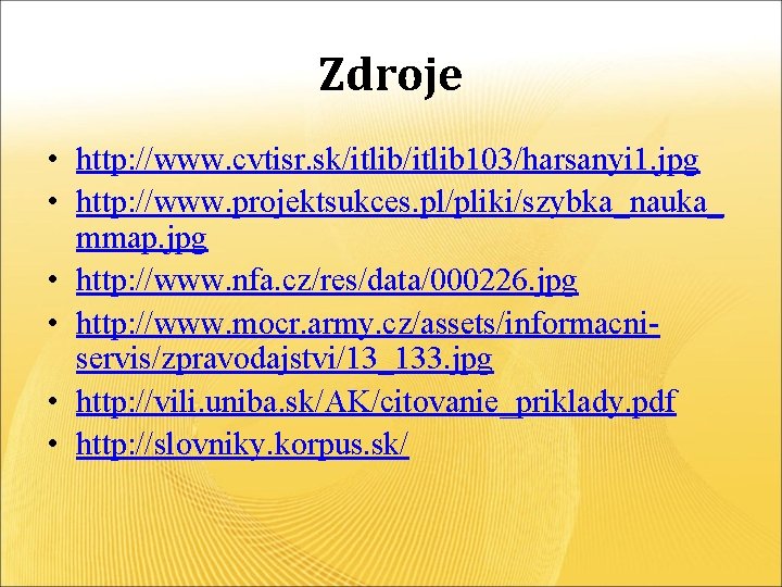 Zdroje • http: //www. cvtisr. sk/itlib 103/harsanyi 1. jpg • http: //www. projektsukces. pl/pliki/szybka_nauka_