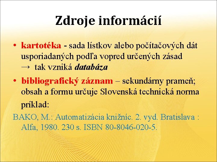 Zdroje informácií • kartotéka - sada lístkov alebo počítačových dát usporiadaných podľa vopred určených