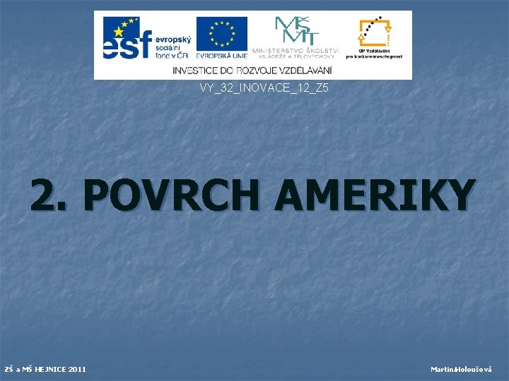 VY_32_INOVACE_12_Z 5 2. POVRCH AMERIKY ZŠ a MŠ HEJNICE 2011 Martina. Holoušová 