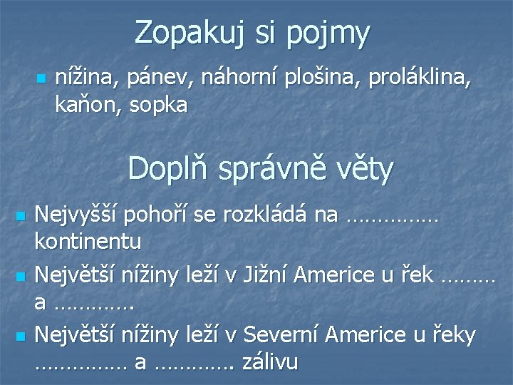 Zopakuj si pojmy n nížina, pánev, náhorní plošina, proláklina, kaňon, sopka Doplň správně věty