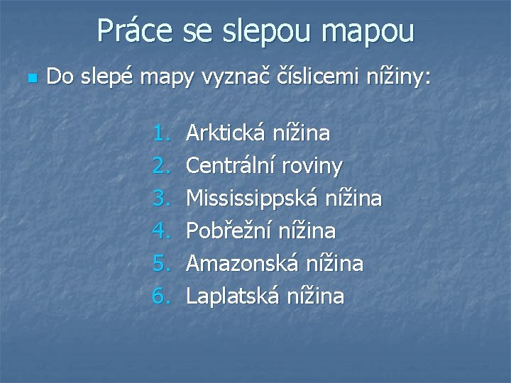 Práce se slepou mapou n Do slepé mapy vyznač číslicemi nížiny: 1. 2. 3.