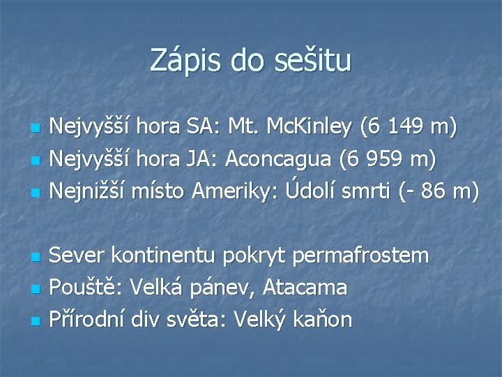 Zápis do sešitu n n n Nejvyšší hora SA: Mt. Mc. Kinley (6 149