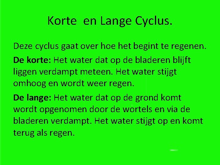Korte en Lange Cyclus. Deze cyclus gaat over hoe het begint te regenen. De