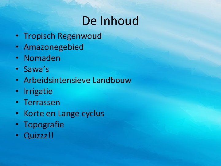 De Inhoud • • • Tropisch Regenwoud Amazonegebied Nomaden Sawa’s Arbeidsintensieve Landbouw Irrigatie Terrassen