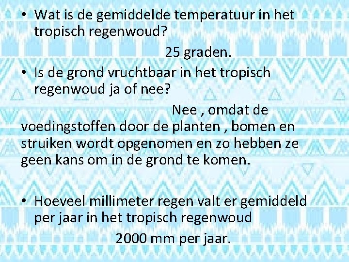  • Wat is de gemiddelde temperatuur in het tropisch regenwoud? 25 graden. •