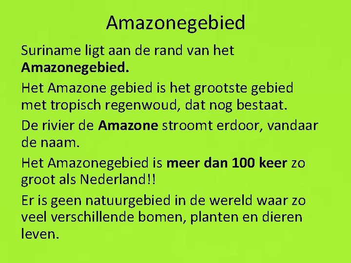 Amazonegebied Suriname ligt aan de rand van het Amazonegebied. Het Amazone gebied is het