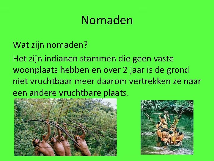 Nomaden Wat zijn nomaden? Het zijn indianen stammen die geen vaste woonplaats hebben en