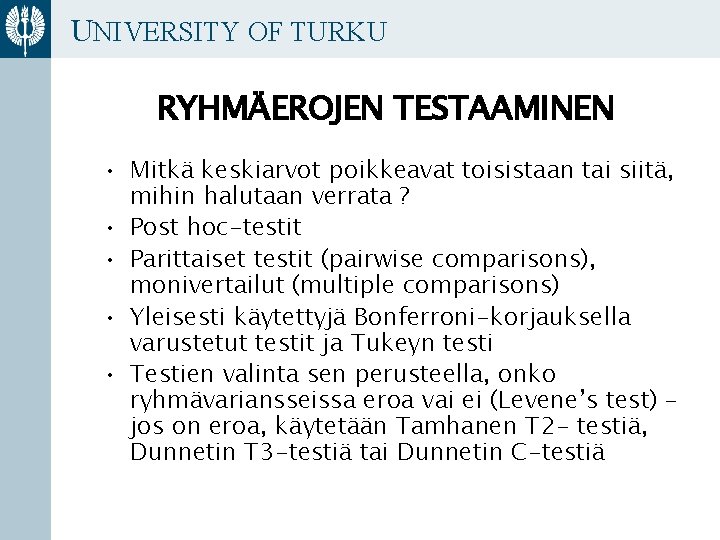 UNIVERSITY OF TURKU RYHMÄEROJEN TESTAAMINEN • Mitkä keskiarvot poikkeavat toisistaan tai siitä, mihin halutaan