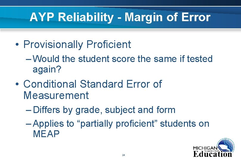 AYP Reliability - Margin of Error • Provisionally Proficient – Would the student score