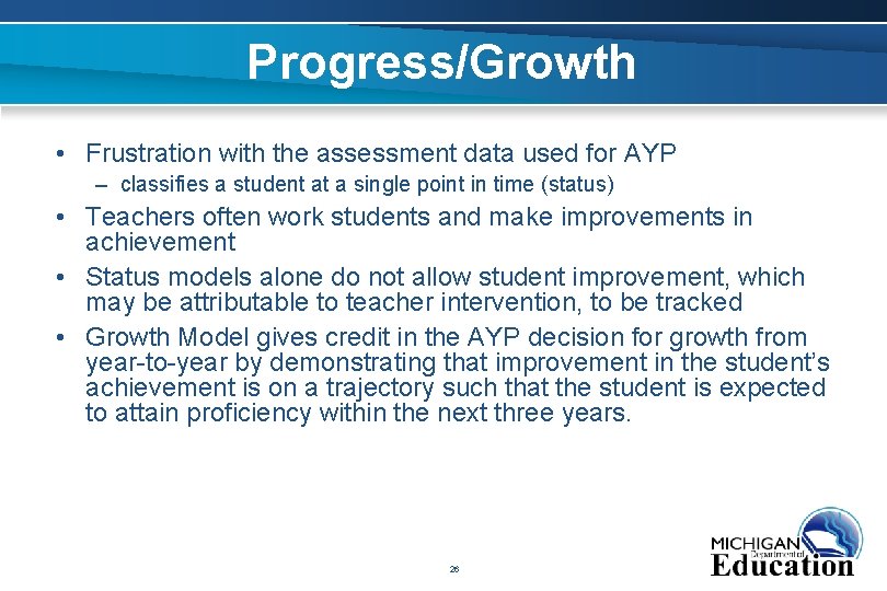 Progress/Growth • Frustration with the assessment data used for AYP – classifies a student