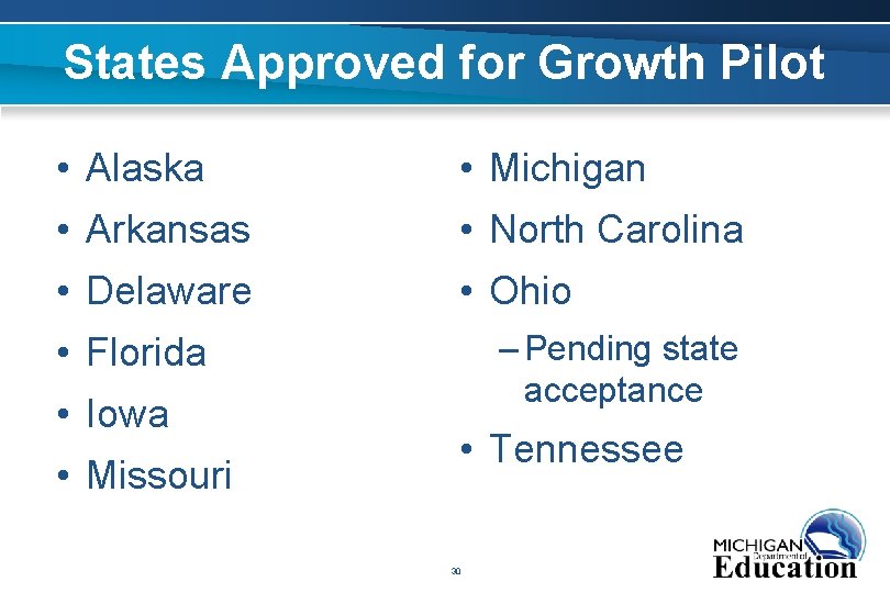 States Approved for Growth Pilot • Alaska • Michigan • Arkansas • North Carolina