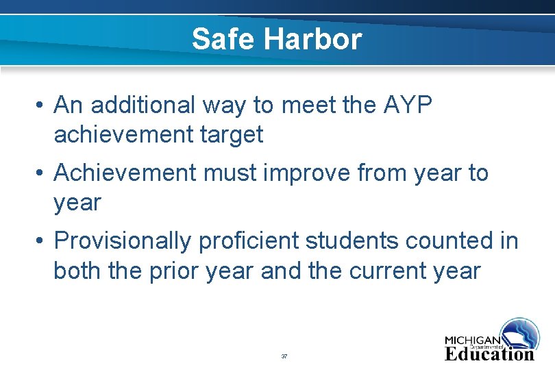 Safe Harbor • An additional way to meet the AYP achievement target • Achievement