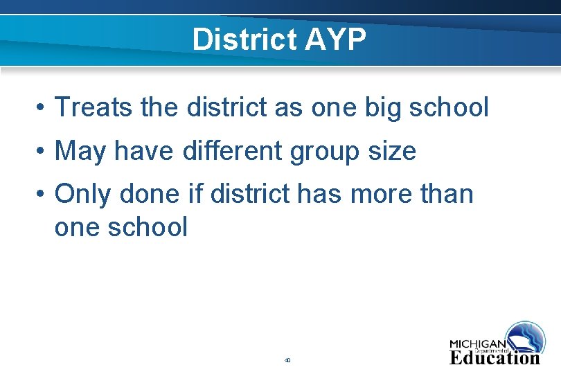 District AYP • Treats the district as one big school • May have different