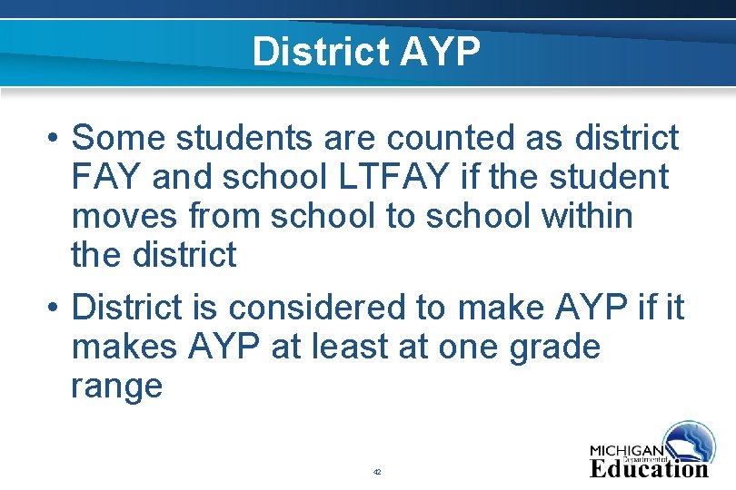 District AYP • Some students are counted as district FAY and school LTFAY if