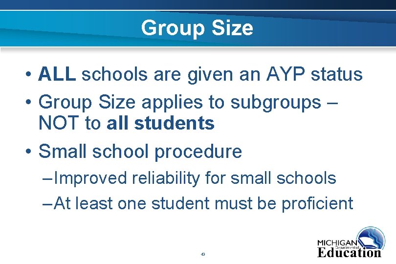 Group Size • ALL schools are given an AYP status • Group Size applies