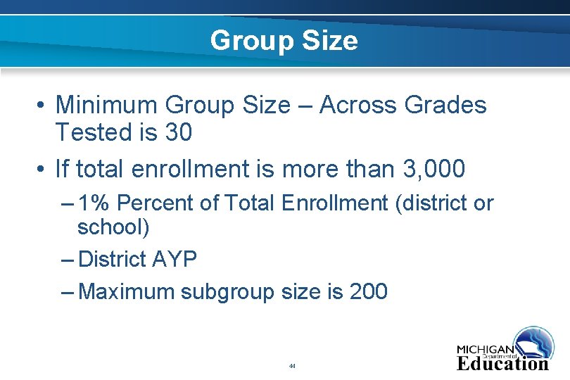 Group Size • Minimum Group Size – Across Grades Tested is 30 • If