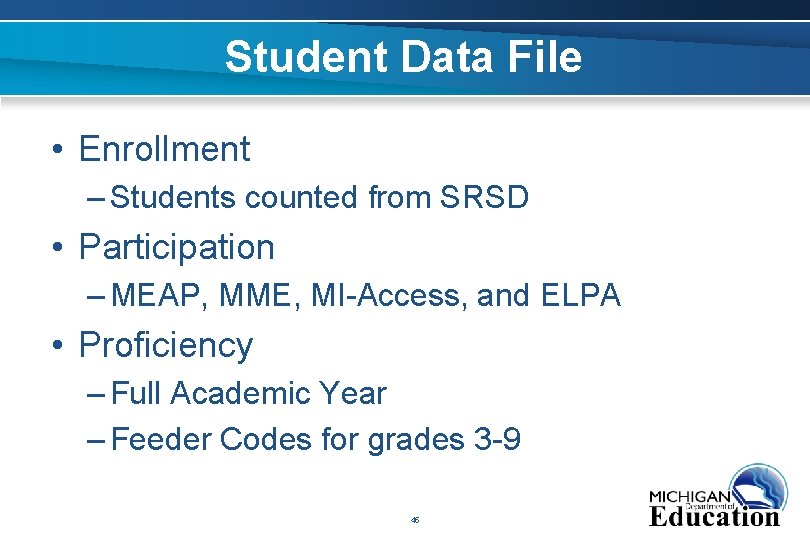 Student Data File • Enrollment – Students counted from SRSD • Participation – MEAP,