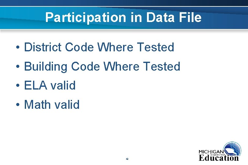 Participation in Data File • District Code Where Tested • Building Code Where Tested