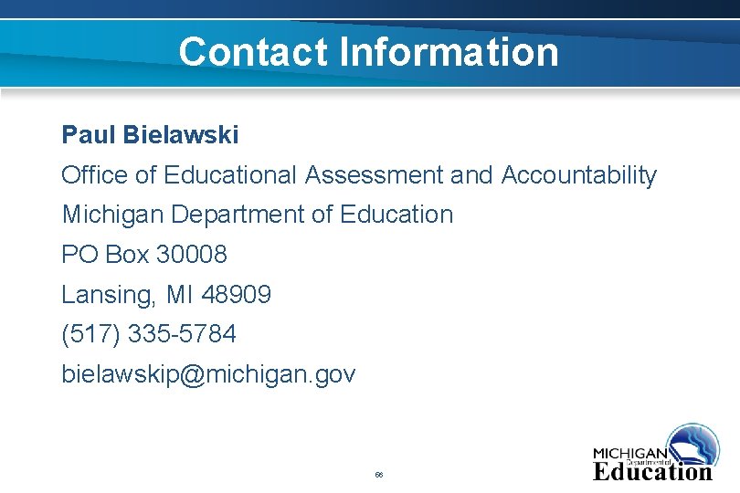 Contact Information Paul Bielawski Office of Educational Assessment and Accountability Michigan Department of Education