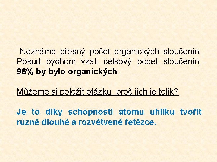 Neznáme přesný počet organických sloučenin. Pokud bychom vzali celkový počet sloučenin, 96% by bylo