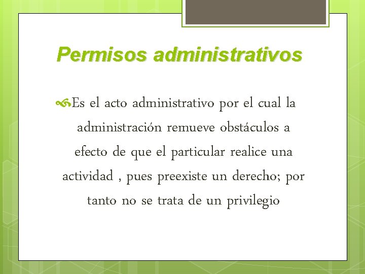 Permisos administrativos Es el acto administrativo por el cual la administración remueve obstáculos a