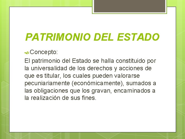 PATRIMONIO DEL ESTADO Concepto: El patrimonio del Estado se halla constituido por la universalidad