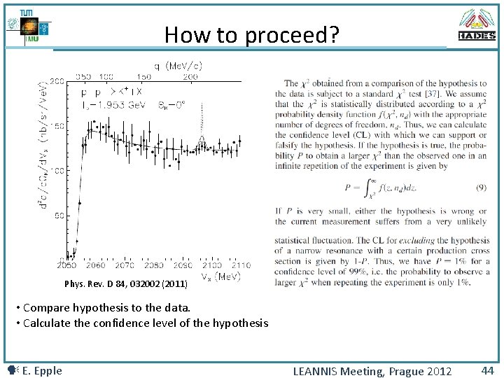 How to proceed? Phys. Rev. D 84, 032002 (2011) • Compare hypothesis to the
