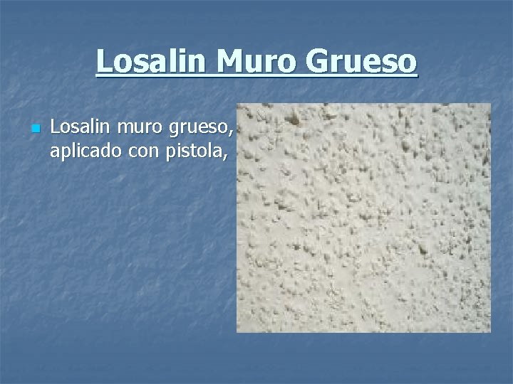 Losalin Muro Grueso n Losalin muro grueso, aplicado con pistola, 