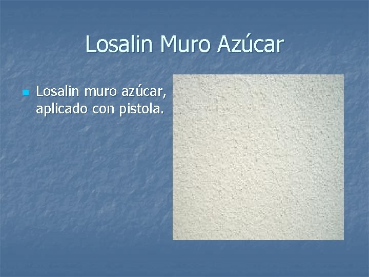 Losalin Muro Azúcar n Losalin muro azúcar, aplicado con pistola. 