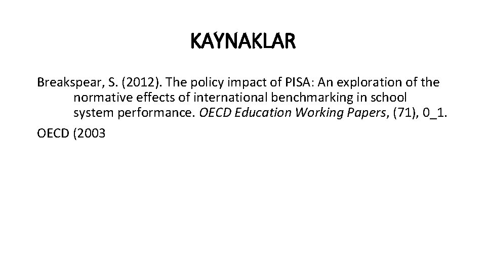 KAYNAKLAR Breakspear, S. (2012). The policy impact of PISA: An exploration of the normative