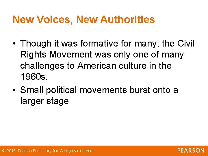 New Voices, New Authorities • Though it was formative for many, the Civil Rights