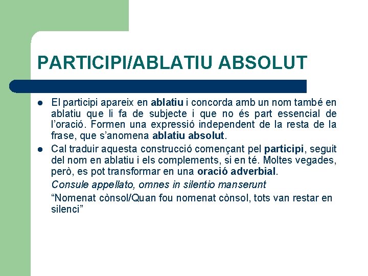 PARTICIPI/ABLATIU ABSOLUT l l El participi apareix en ablatiu i concorda amb un nom