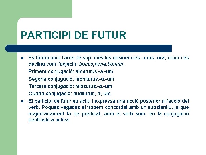 PARTICIPI DE FUTUR l l Es forma amb l’arrel de supí més les desinències