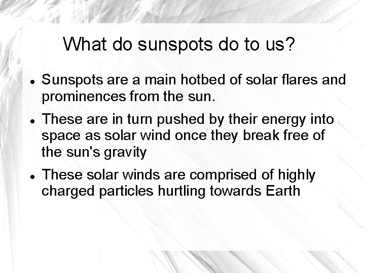What do sunspots do to us? Sunspots are a main hotbed of solar flares