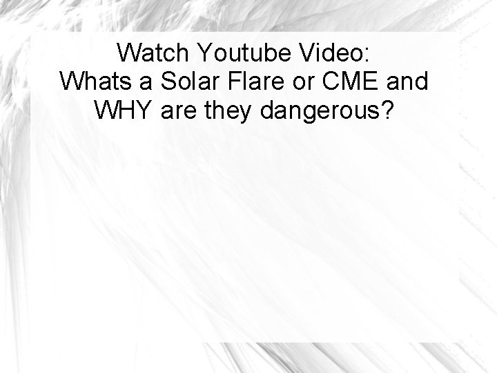 Watch Youtube Video: Whats a Solar Flare or CME and WHY are they dangerous?