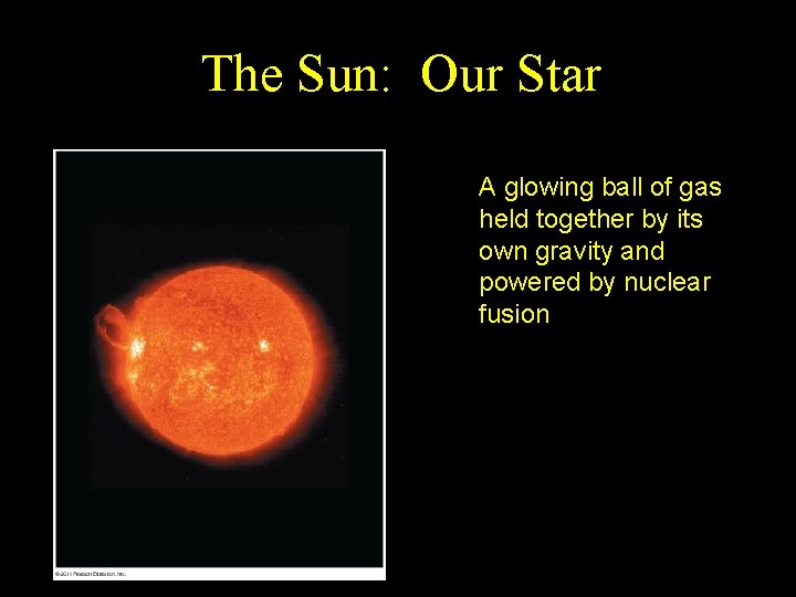 The Sun: Our Star A glowing ball of gas held together by its own