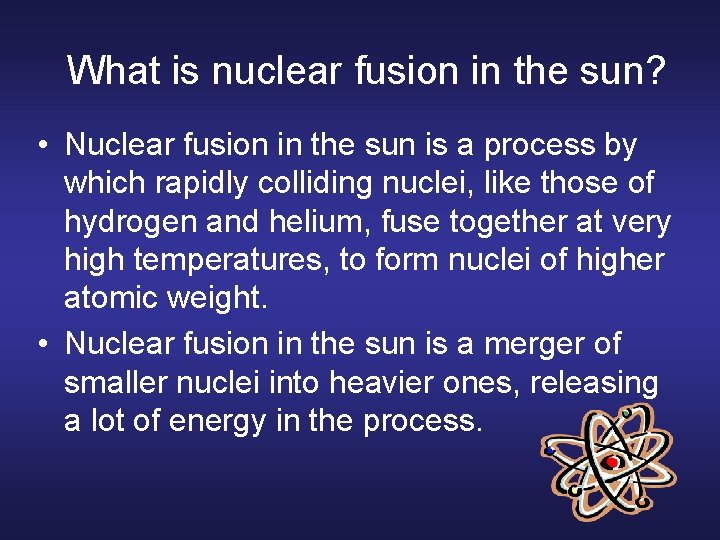  What is nuclear fusion in the sun? • Nuclear fusion in the sun