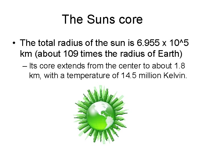 The Suns core • The total radius of the sun is 6. 955 x
